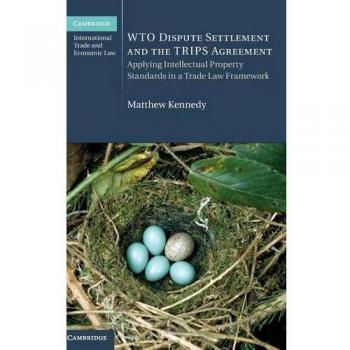 WTO Dispute Settlement and the TRIPS Agreement: Applying Intellectual Property Standards in a Trade Law Framework: 24