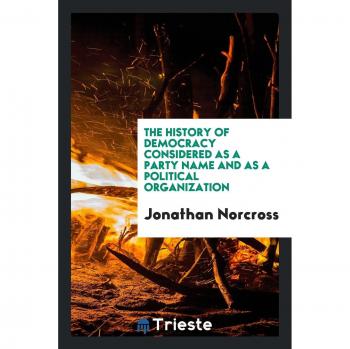 The History of Democracy Considered as a Party Name and as a Political Organization