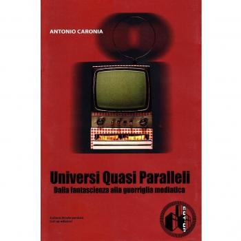 Universi quasi paralleli. Dalla fantascienza alla guerriglia mediatica