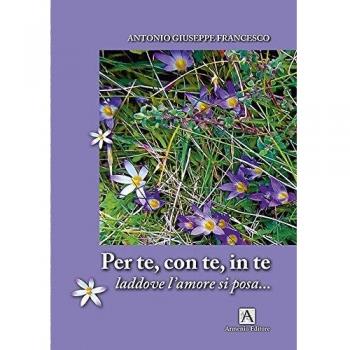 Per te con te in te. Laddove l'amore si posa