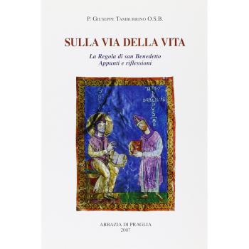 Sulla via della vita. La Regola di san Benedetto. Appunti e riflessioni