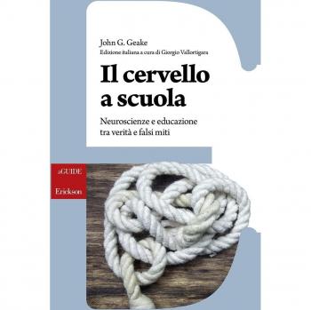 Il cervello a scuola. Neuroscienze e educazione tra verità e falsi miti