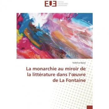 La monarchie au miroir de la littérature dans l'oeuvre de La Fontaine
