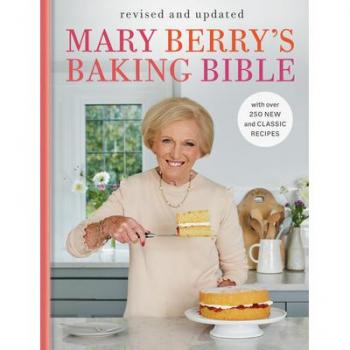 Mary Berry's Baking Bible : Revised and Updated: With Over 250 New and Classic Recipes, by Mary Berry