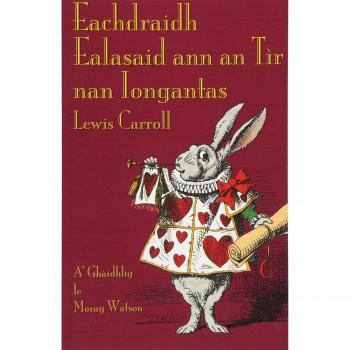 Eachdraidh Ealasaid ann an Tìr nan Iongantas: Alice's Adventures in Wonderland in Scottish Gaelic