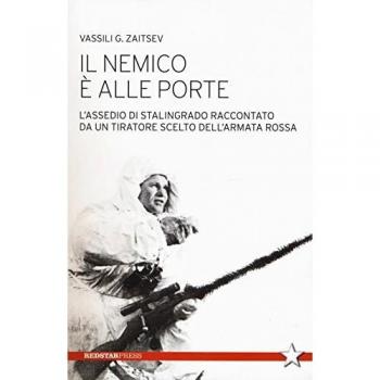 Il nemico è alle porte. L'assedio di Stalingrado raccontato da un tiratore scelto dell'Armata Rossa