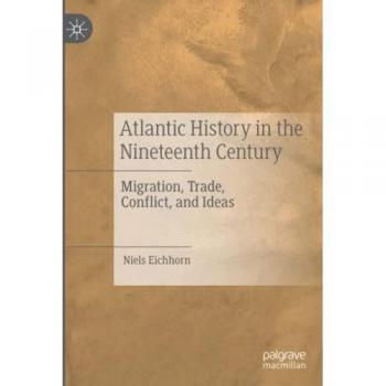 Atlantic History in the Nineteenth Century: Migration, Trade, Conflict, and Ideas