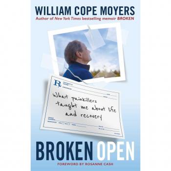 Broken Open : What Painkillers Taught Me About Life and Recovery