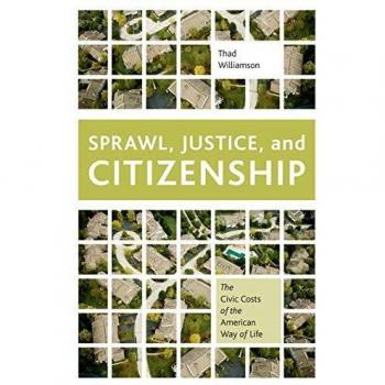 Sprawl, Justice, and Citizenship: The Civic Costs of the American Way of Life Thad Williamson