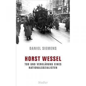 Daniel Siemens Horst Wessel: Tod Und Verklärung Eines Nationalsozialisten
