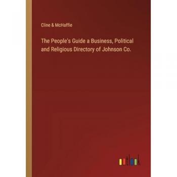 The People's Guide a Business Political and Religious Directory of Johnson Co.