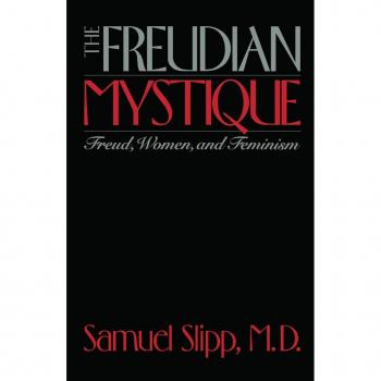 The Freudian Mystique : Freud, Women, and Feminism