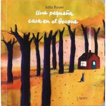 Jutta Bauer Una Pequena Casa En El Bosque = A Small House In The Woods (Pequeñológuez)