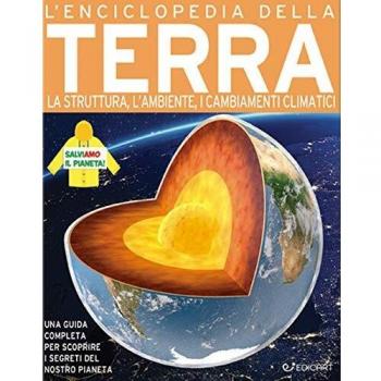 L'enciclopedia della Terra. La nascita, la struttura, il clima e ...