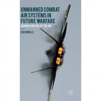 Unmanned Combat Air Systems In Future Warfare: Gaining Control Of The Air (Hardcover)