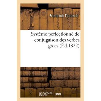 Systeme Perfectionne de Conjugaison Des Verbes Grecs, Presente Dans Une Suite de Tableaux : Paradigmatiques
