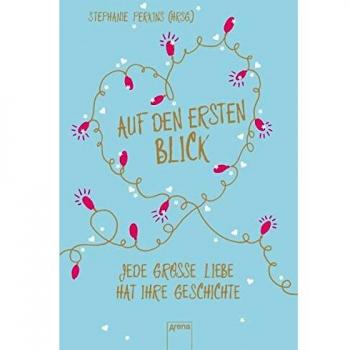 Stephanie Perkins Auf Den Ersten Blick: Jede Große Liebe Hat Ihre Geschichte