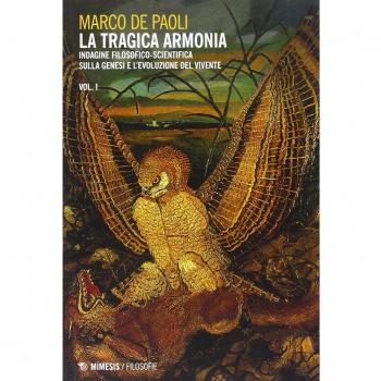 La tragica armonia. Indagine filosofico-scientifica sulla genesi e l'evoluzione del vivente