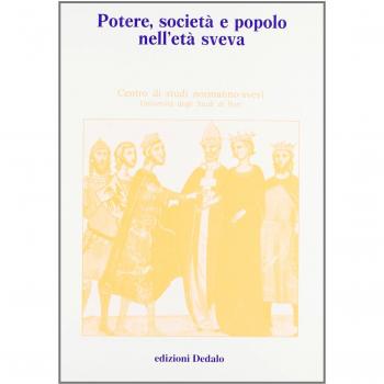 Potere, società e popolo nell'età sveva. Atti delle 6/e Giornate normanno-sveve