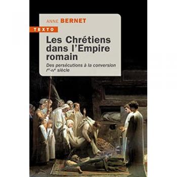 Les chrétiens dans l'Empire romain : des persécutions à la conversion, Ier-IVe siècle