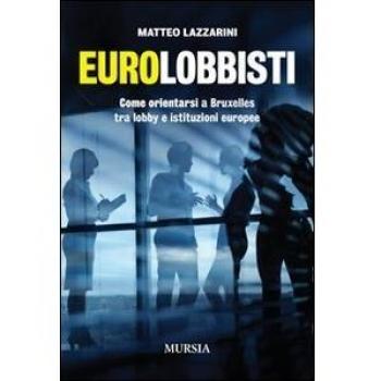 Eurolobbisti: Come orientarsi a Bruxelles tra lobby e istituzioni europee