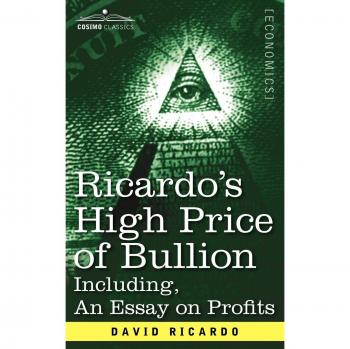 Ricardo's High Price of Bullion Including an Essay on Profits