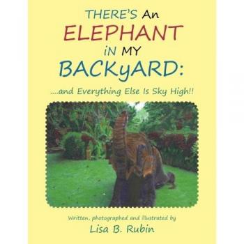 There's an Elephant in my Backyard: . . . .and Everything Else is Sky High!!