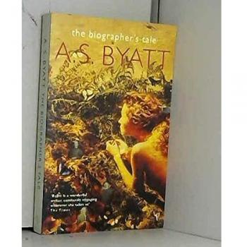 Byatt, A. S. The Biographer'S Tale (Roman)