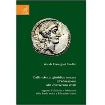 Dalla scienza giuridica romana all'educazione alla convivenza civile. Appunti di didattica e laboratorio della storia antica e educazione civica