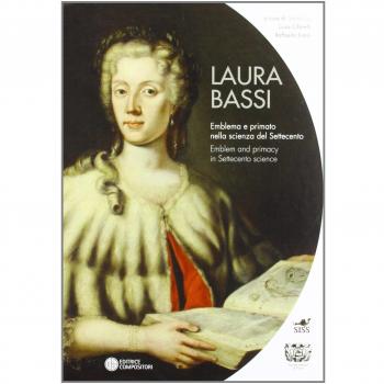 Laura Bassi. Emblema e primato nella scienza del Settecento. Ediz. italiana e inglese