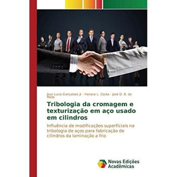 Gonçalves Jr, Jose Lucio: Tribologia da cromagem e texturização em aço usado em cilindros