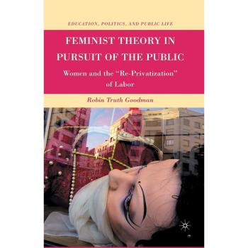 Feminist Theory in Pursuit of the Public: Women and the Re-Privatization of Labor
