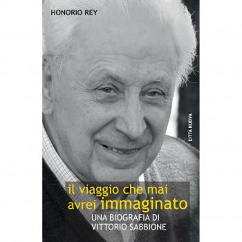 Il viaggio che mai avrei immaginato. Una biografia di Vittorio Sabbione