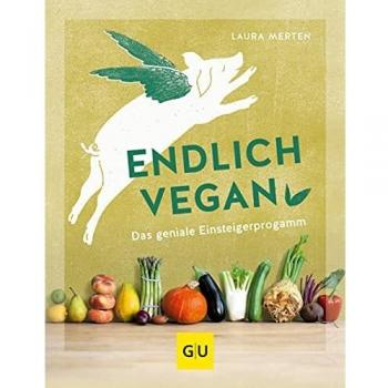 Endlich vegan: Das geniale Einsteigerprogramm (GU Nachhaltig leben)