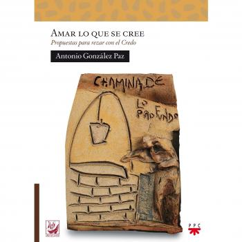 AMAR LO QUE SE CREE. PROPUESTAS PARA REZAR CON EL CREDO