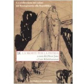 La morte per la patria. La celebrazione dei caduti dal Risorgimento alla Repubblica