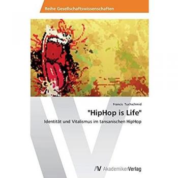 HipHop is Life: Identität und Vitalismus im tansanischen HipHop