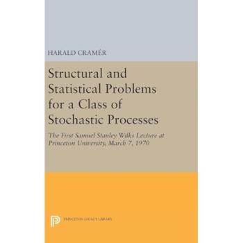Structural and Statistical Problems for a Class of Stochastic Processes: The First Samuel Stanley Wilks Lecture at Princeton University, March 7, 1970 (Princeton Legacy Library)