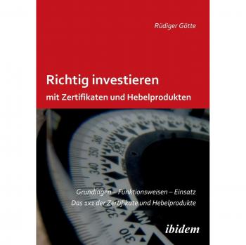Richtig investieren mit Zertifikaten und Hebelprodukten