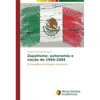 Zapatismo: autonomia e nação de 1994-2004: A insurgência indígena mexicana