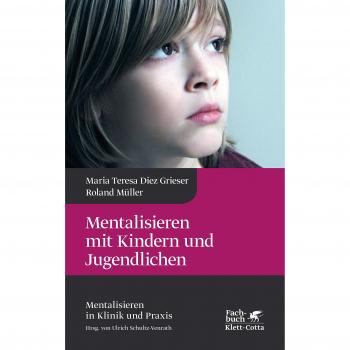 Mentalisieren mit Kindern und Jugendlichen (Mentalisieren in Klinik und Praxis)
