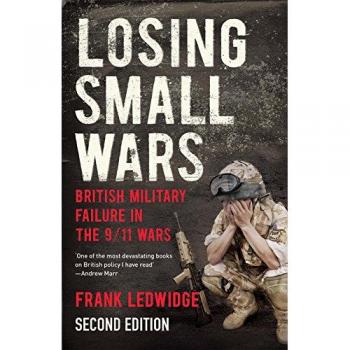Ledwidge, F: Losing Small Wars: British Military Failure in the 9/11 Wars