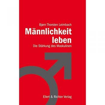 Männlichkeit leben: Die Stärkung des Maskulinen