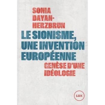 Le sionisme, une invention européenne : Genèse d'une idéologie