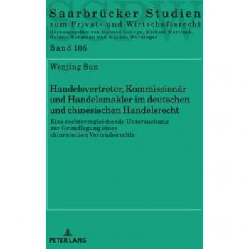Handelsvertreter, Kommissionär und Handelsmakler im deutschen und chinesischen Handelsrecht: Eine rechtsvergleichende Untersuchung zur Grundlegung ... Studien zum Privat