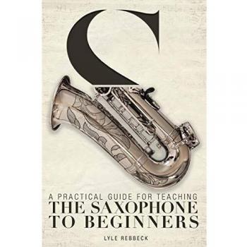 A Practical Guide for Teaching the Saxophone to Beginners