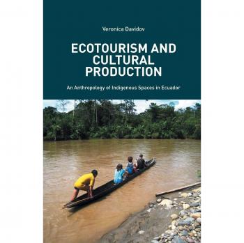 Ecotourism and Cultural Production: An Anthropology of Indigenous Spaces in Ecuador