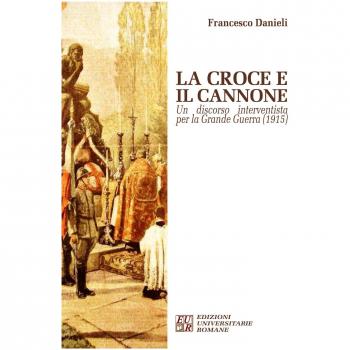 La croce e il cannone. Un discorso interventista per la grande guerra
