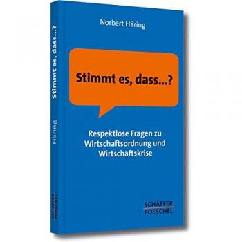 Stimmt es, dass...?: Respektlose Fragen zu Wirtschaftsordnung und Wirtschaftskrise