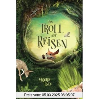 Ein Troll auf Reisen: Ein spannendes Kinderbuch über Zusammenhalt, echte Freundschaft und Mut. (Abenteuer mit dem kleinen Troll, Band 2)